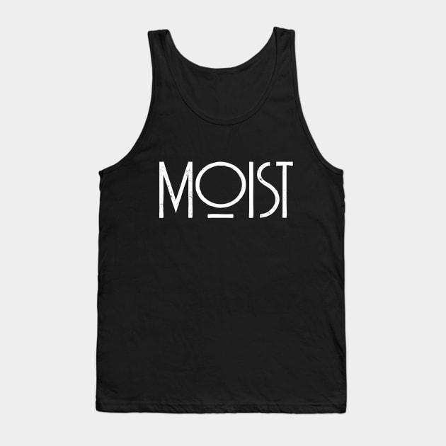 Moist | Awkward T-Shirt and Funny Word Moisture Humor Gift Tank Top by MerchMadness